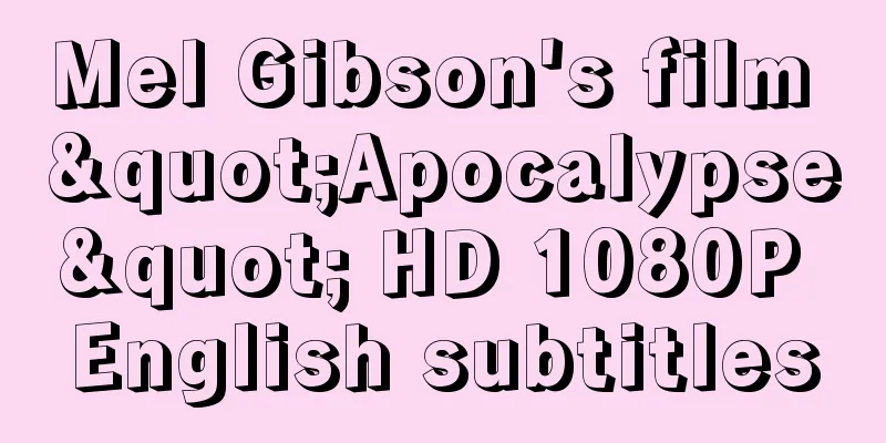 Mel Gibson's film "Apocalypse" HD 1080P English subtitles