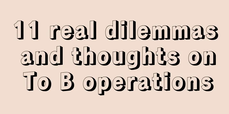 11 real dilemmas and thoughts on To B operations