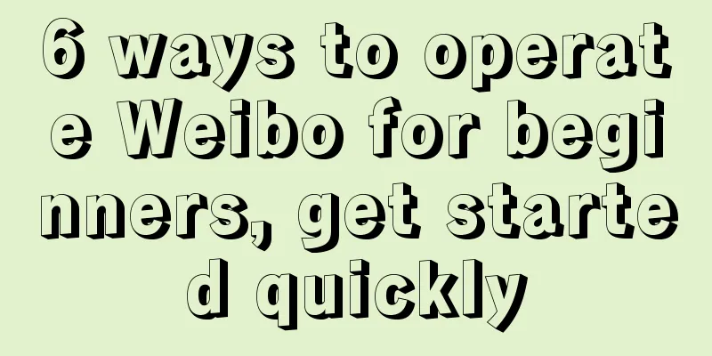 6 ways to operate Weibo for beginners, get started quickly