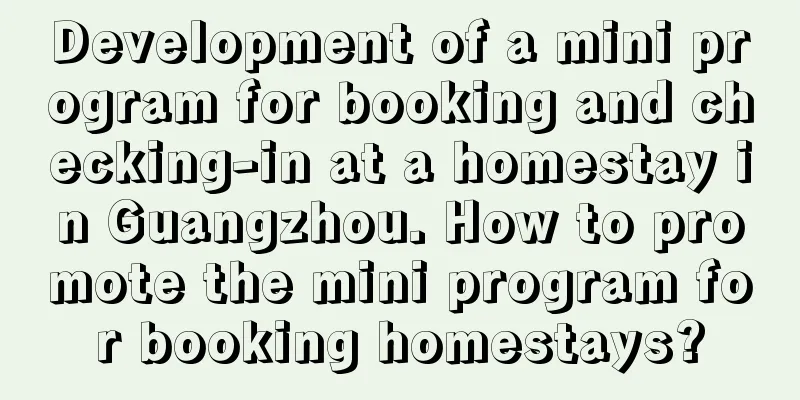 Development of a mini program for booking and checking-in at a homestay in Guangzhou. How to promote the mini program for booking homestays?