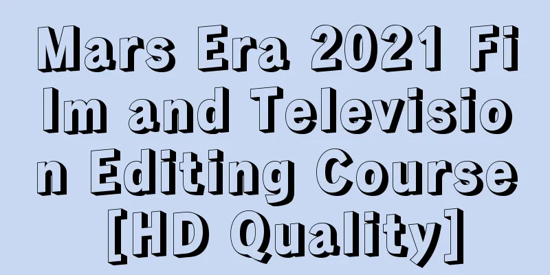 Mars Era 2021 Film and Television Editing Course [HD Quality]