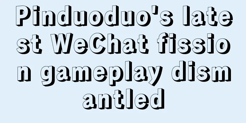 Pinduoduo's latest WeChat fission gameplay dismantled