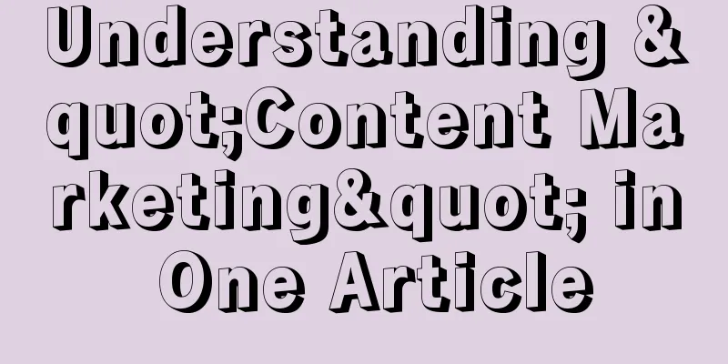 Understanding "Content Marketing" in One Article