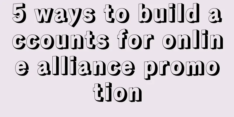 5 ways to build accounts for online alliance promotion