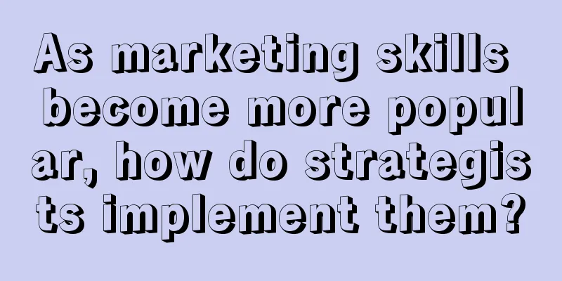 As marketing skills become more popular, how do strategists implement them?