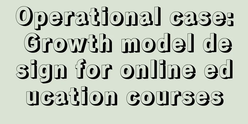 Operational case: Growth model design for online education courses