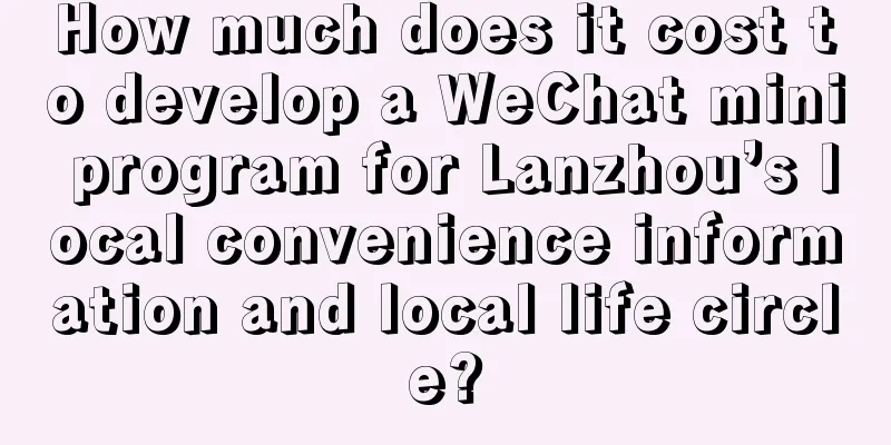 How much does it cost to develop a WeChat mini program for Lanzhou’s local convenience information and local life circle?