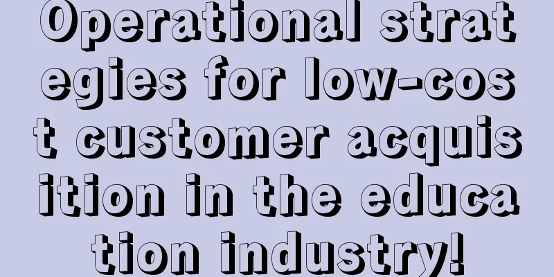 Operational strategies for low-cost customer acquisition in the education industry!