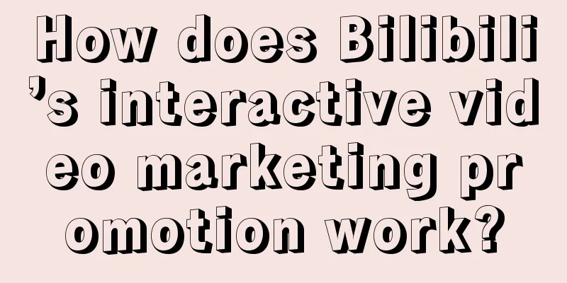 How does Bilibili’s interactive video marketing promotion work?