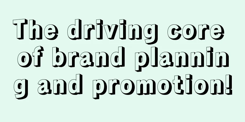 The driving core of brand planning and promotion!