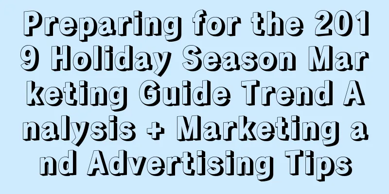 Preparing for the 2019 Holiday Season Marketing Guide Trend Analysis + Marketing and Advertising Tips