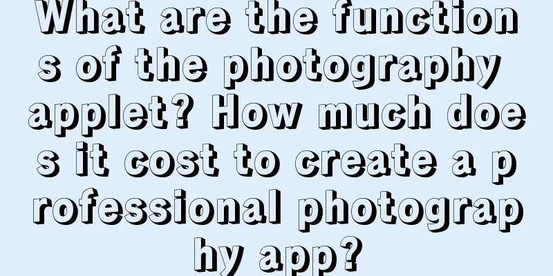 What are the functions of the photography applet? How much does it cost to create a professional photography app?