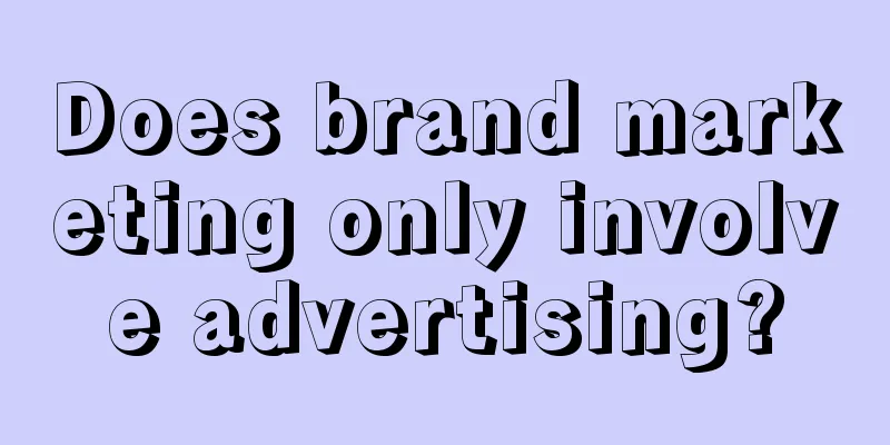 Does brand marketing only involve advertising?