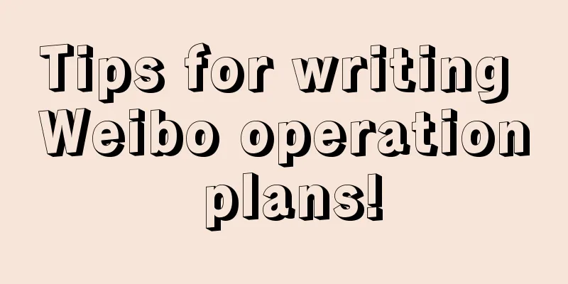 Tips for writing Weibo operation plans!