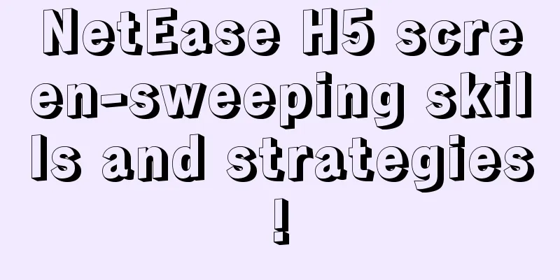 NetEase H5 screen-sweeping skills and strategies!