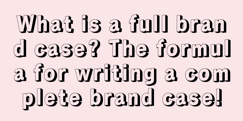 What is a full brand case? The formula for writing a complete brand case!