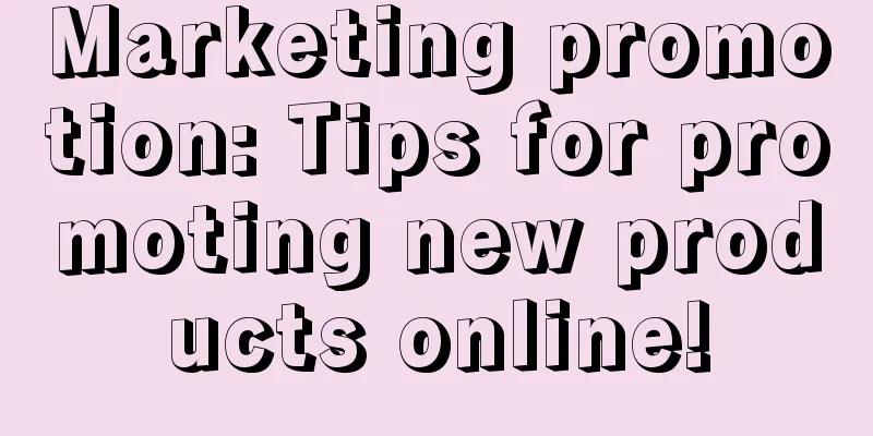 Marketing promotion: Tips for promoting new products online!