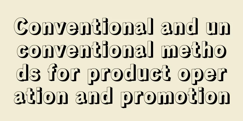 Conventional and unconventional methods for product operation and promotion