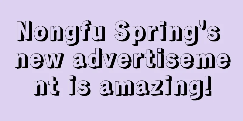 Nongfu Spring’s new advertisement is amazing!