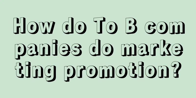 How do To B companies do marketing promotion?