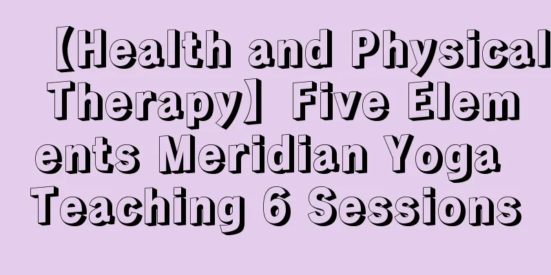 【Health and Physical Therapy】Five Elements Meridian Yoga Teaching 6 Sessions