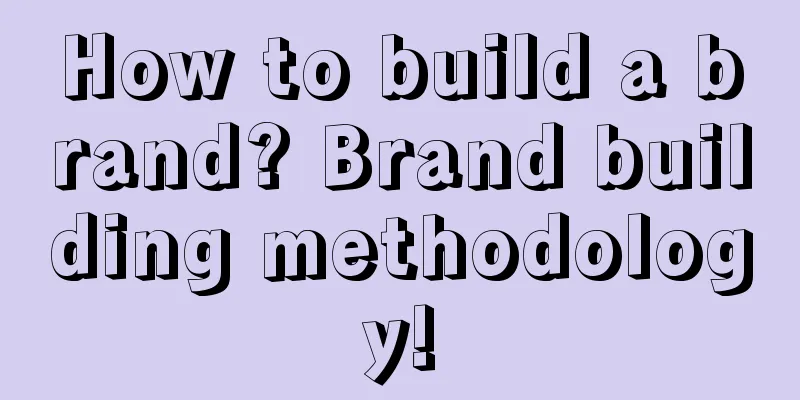 How to build a brand? Brand building methodology!