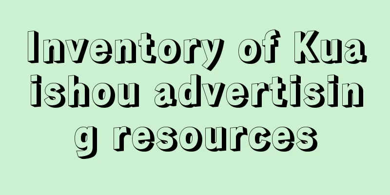 Inventory of Kuaishou advertising resources