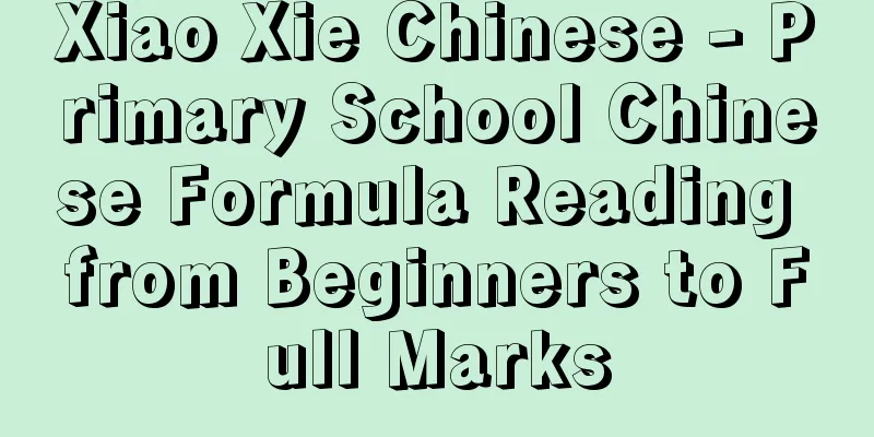 Xiao Xie Chinese - Primary School Chinese Formula Reading from Beginners to Full Marks