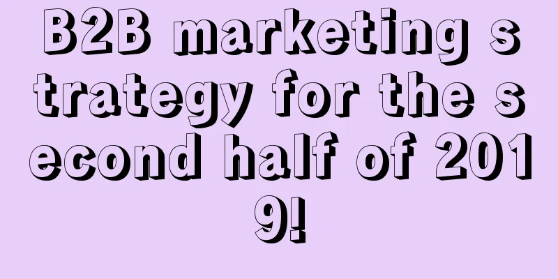 B2B marketing strategy for the second half of 2019!