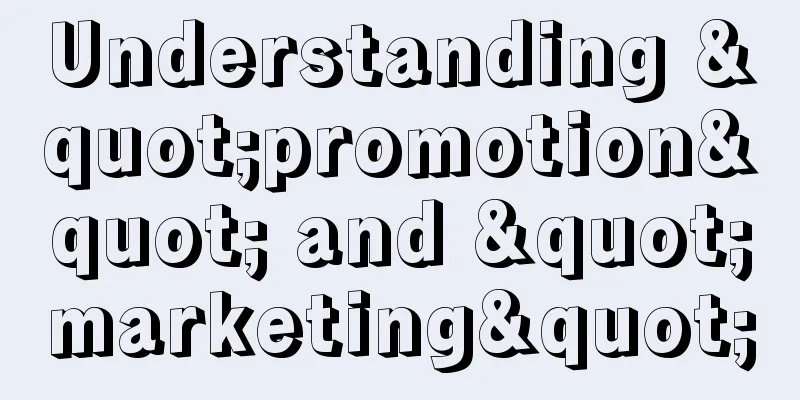 Understanding "promotion" and "marketing"