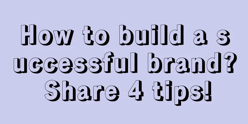 How to build a successful brand? Share 4 tips!