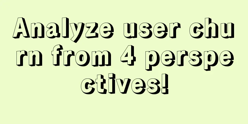 Analyze user churn from 4 perspectives!