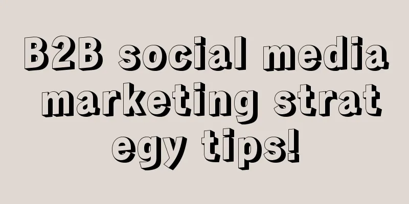 B2B social media marketing strategy tips!