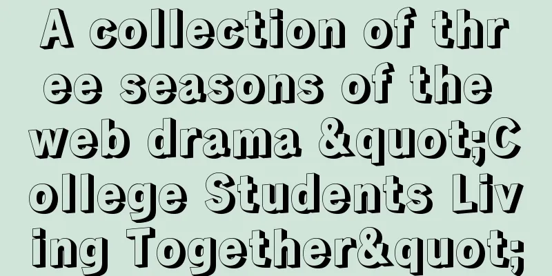 A collection of three seasons of the web drama "College Students Living Together"