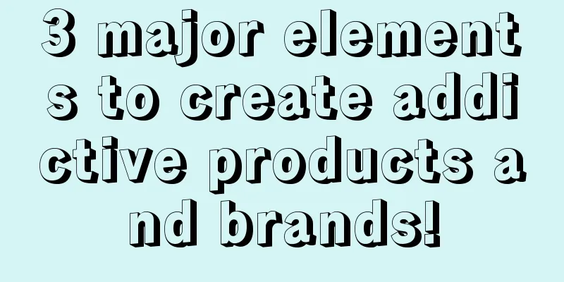 3 major elements to create addictive products and brands!