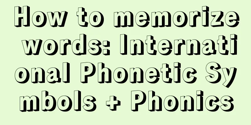 How to memorize words: International Phonetic Symbols + Phonics