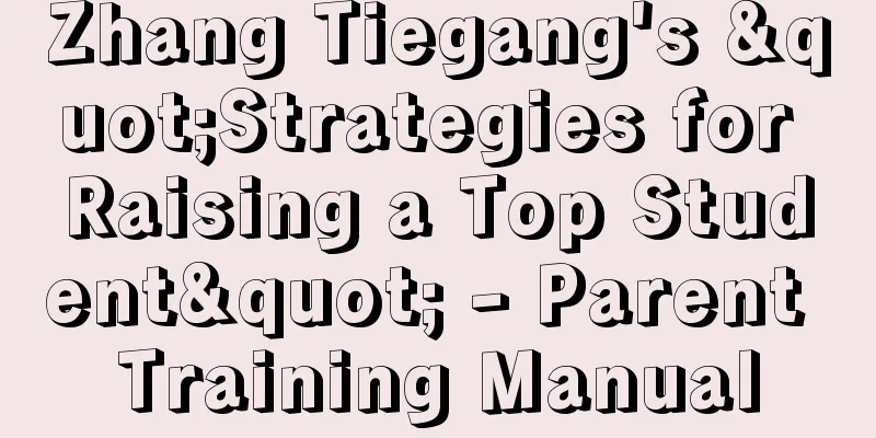 Zhang Tiegang's "Strategies for Raising a Top Student" - Parent Training Manual