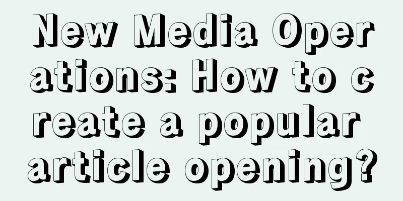 New Media Operations: How to create a popular article opening?