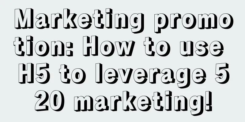 Marketing promotion: How to use H5 to leverage 520 marketing!