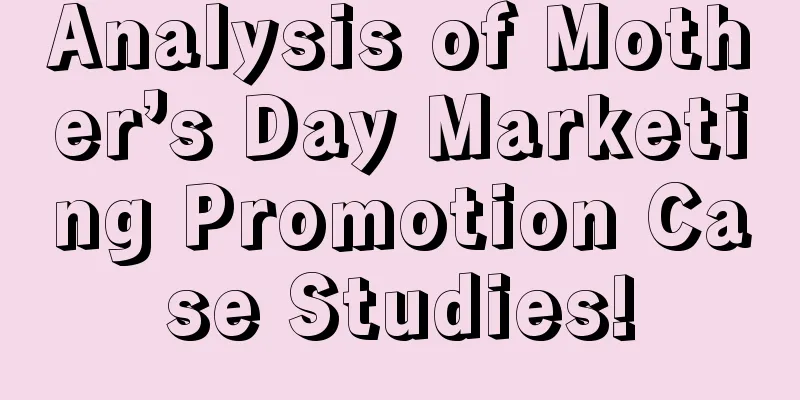 Analysis of Mother’s Day Marketing Promotion Case Studies!