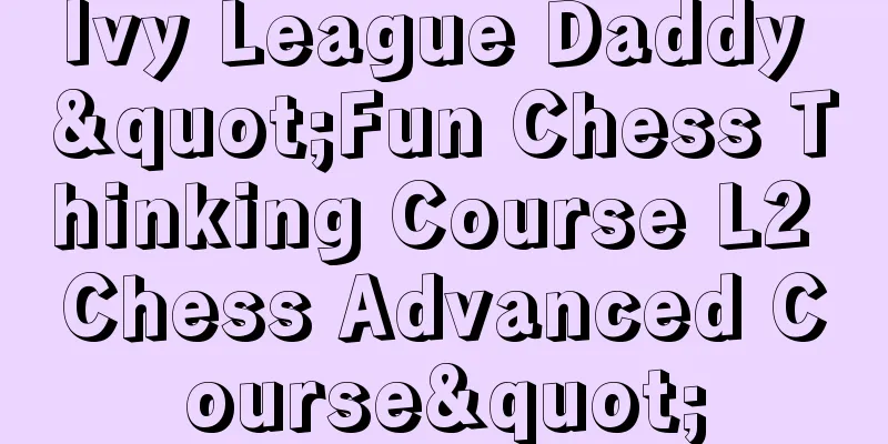 Ivy League Daddy "Fun Chess Thinking Course L2 Chess Advanced Course"