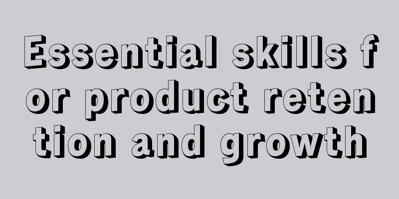 Essential skills for product retention and growth