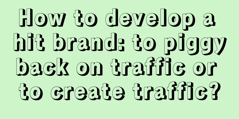 How to develop a hit brand: to piggyback on traffic or to create traffic?