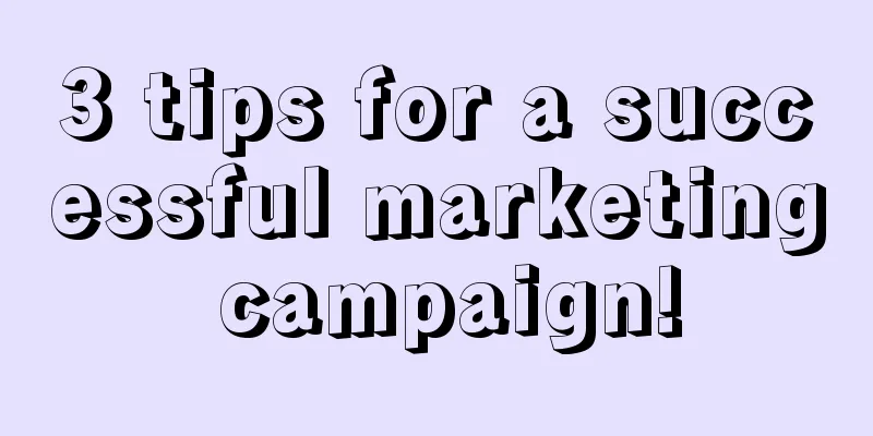 3 tips for a successful marketing campaign!