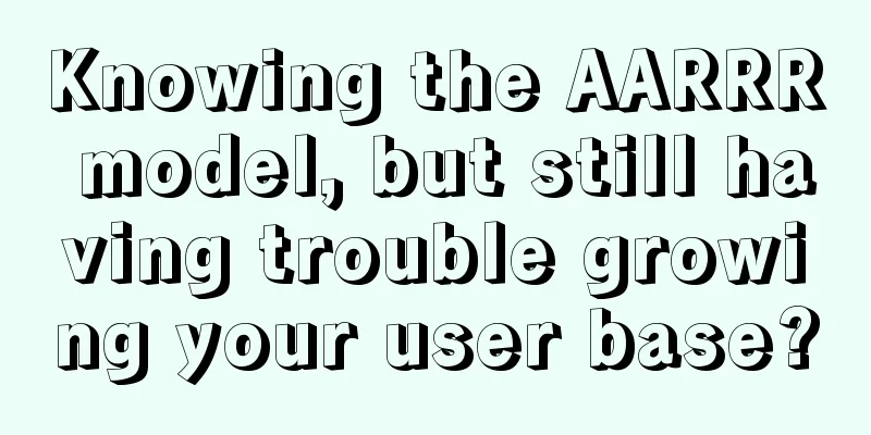 Knowing the AARRR model, but still having trouble growing your user base?