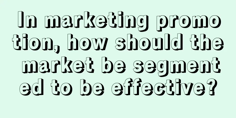 In marketing promotion, how should the market be segmented to be effective?