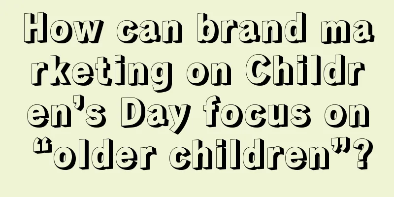 How can brand marketing on Children’s Day focus on “older children”?