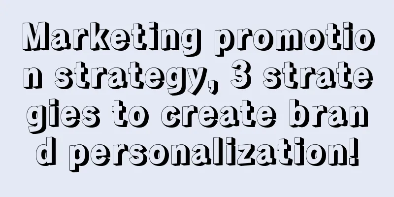 Marketing promotion strategy, 3 strategies to create brand personalization!