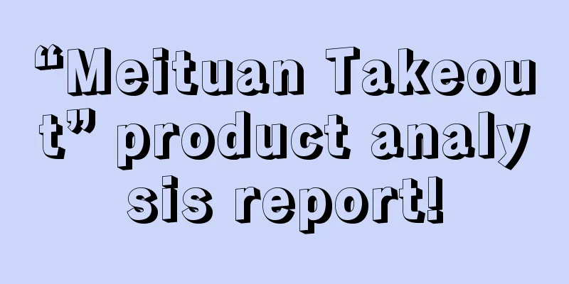 “Meituan Takeout” product analysis report!