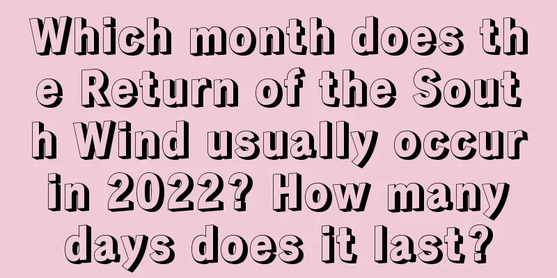 Which month does the Return of the South Wind usually occur in 2022? How many days does it last?